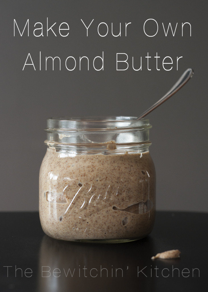 How to Make Homemade Almond Butter | The Bewitchin' Kitchen