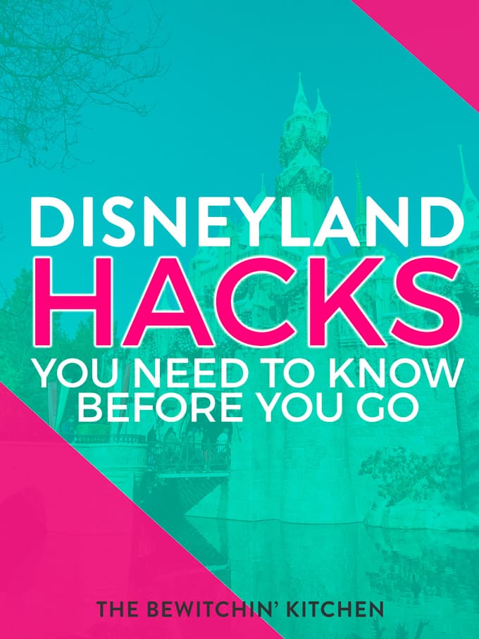 Disneyland Hacks You Need To Know Before You Go The Bewitchin' Kitchen