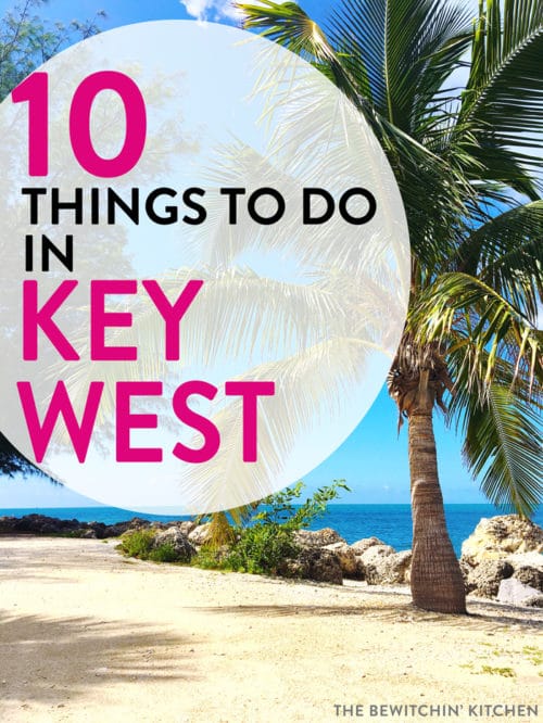 10 Things To Do In Key West | The Bewitchin' Kitchen